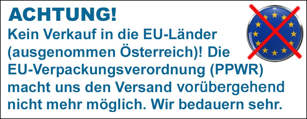 Wegen der Verpackungsverordnung der EU liefern wir nur noch nach Deutschland und Österreich